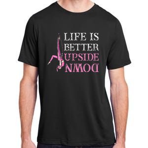 Life Better Upside Down Aerial Silk Aerialist Acrobatics Adult ChromaSoft Performance T-Shirt