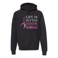 Life Better Upside Down Aerial Silk Aerialist Acrobatics Premium Hoodie