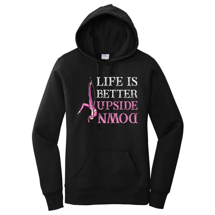 Life Better Upside Down Aerial Silk Aerialist Acrobatics Women's Pullover Hoodie