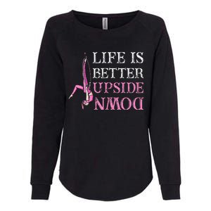 Life Better Upside Down Aerial Silk Aerialist Acrobatics Womens California Wash Sweatshirt