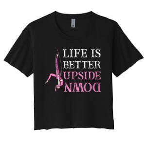 Life Better Upside Down Aerial Silk Aerialist Acrobatics Women's Crop Top Tee