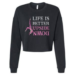 Life Better Upside Down Aerial Silk Aerialist Acrobatics Cropped Pullover Crew