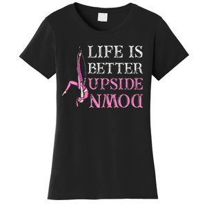 Life Better Upside Down Aerial Silk Aerialist Acrobatics Women's T-Shirt