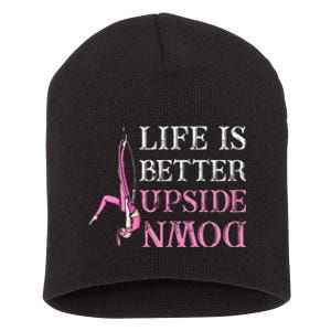 Life Better Upside Down Aerial Silk Aerialist Acrobatics Short Acrylic Beanie