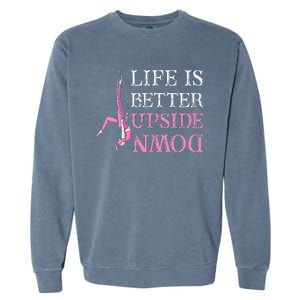 Life Better Upside Down Aerial Silk Aerialist Acrobatics Garment-Dyed Sweatshirt