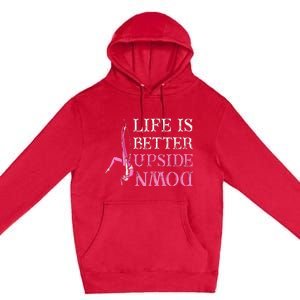 Life Better Upside Down Aerial Silk Aerialist Acrobatics Premium Pullover Hoodie