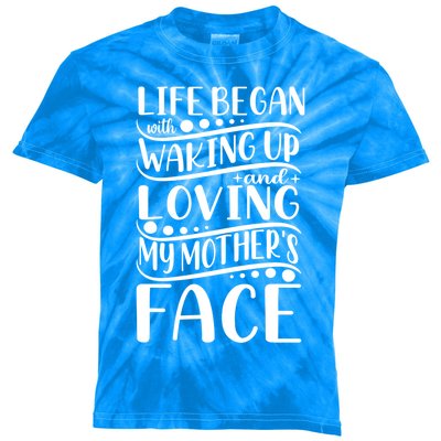 Life Began Waking Up Loving Mother's Face Quote Sayings Cool Gift Kids Tie-Dye T-Shirt