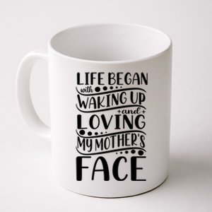 Life Began Waking Up Loving Mother's Face Quote Sayings Cool Gift Coffee Mug