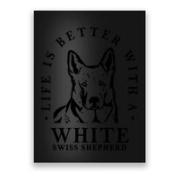 Life Better With A White Swiss Shepherd Life Better With Dog Mom Dad Poster