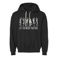 Lets Be Weird Together Funny Dancing Skeleton Garment-Dyed Fleece Hoodie