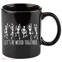 Lets Be Weird Together Funny Dancing Skeleton 11oz C Handle Ceramic Mug