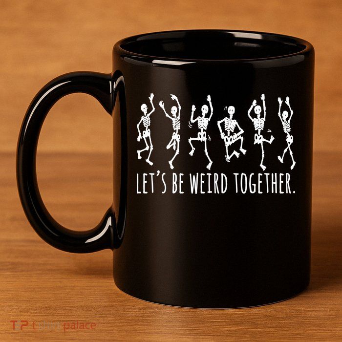 Lets Be Weird Together Funny Dancing Skeleton 11oz C Handle Ceramic Mug