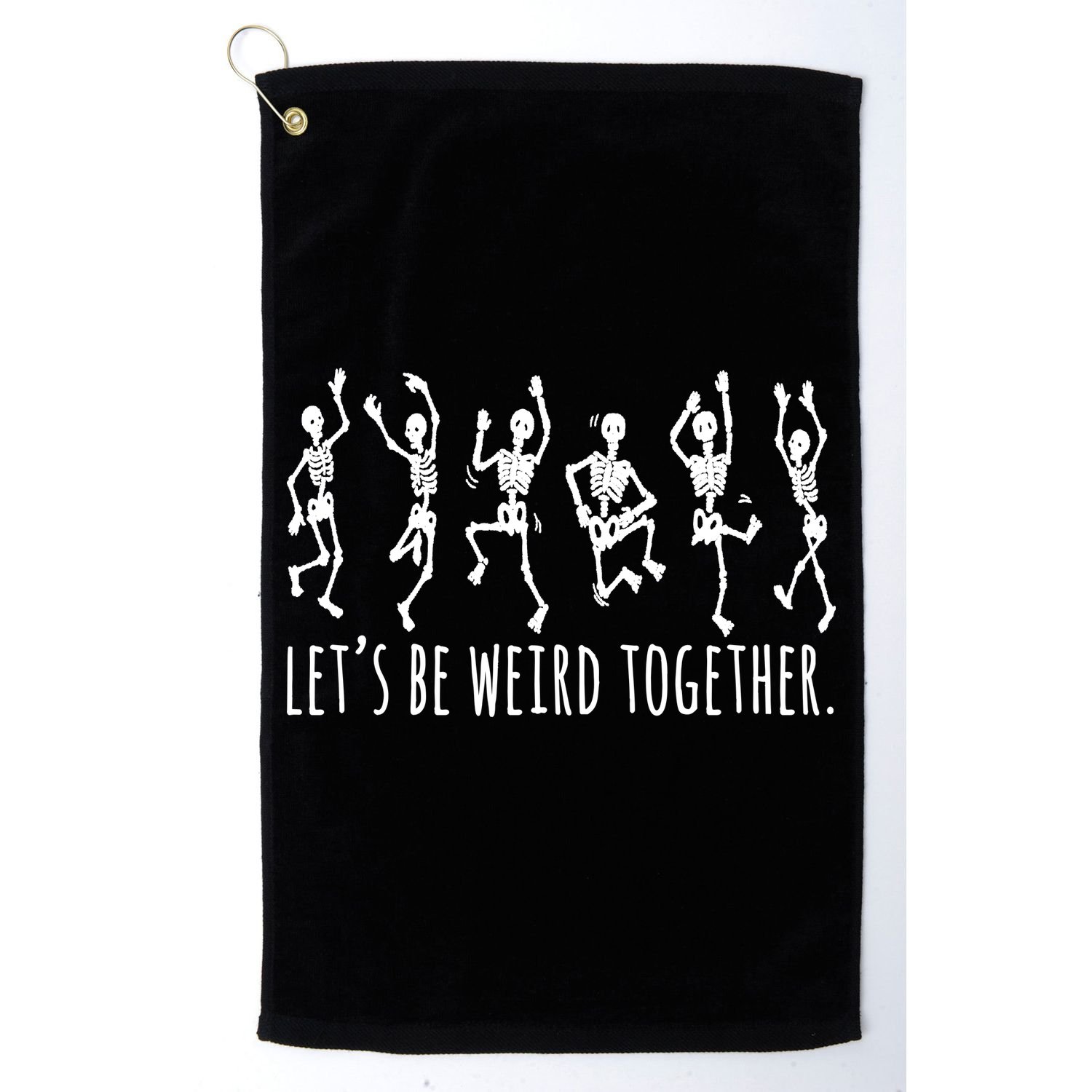 Lets Be Weird Together Funny Dancing Skeleton Golf Towel