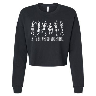 Lets Be Weird Together Funny Dancing Skeleton Cropped Pullover Crew