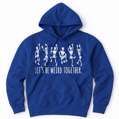 Lets Be Weird Together Funny Dancing Skeleton Hoodie