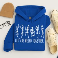 Lets Be Weird Together Funny Dancing Skeleton Hoodie
