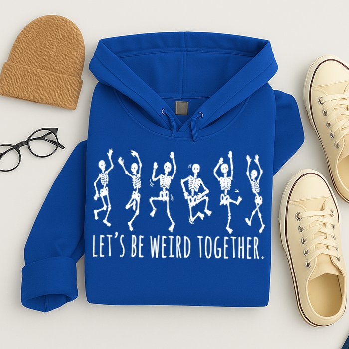 Lets Be Weird Together Funny Dancing Skeleton Hoodie