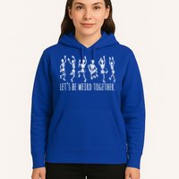 Lets Be Weird Together Funny Dancing Skeleton Hoodie