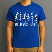 Lets Be Weird Together Funny Dancing Skeleton T-Shirt