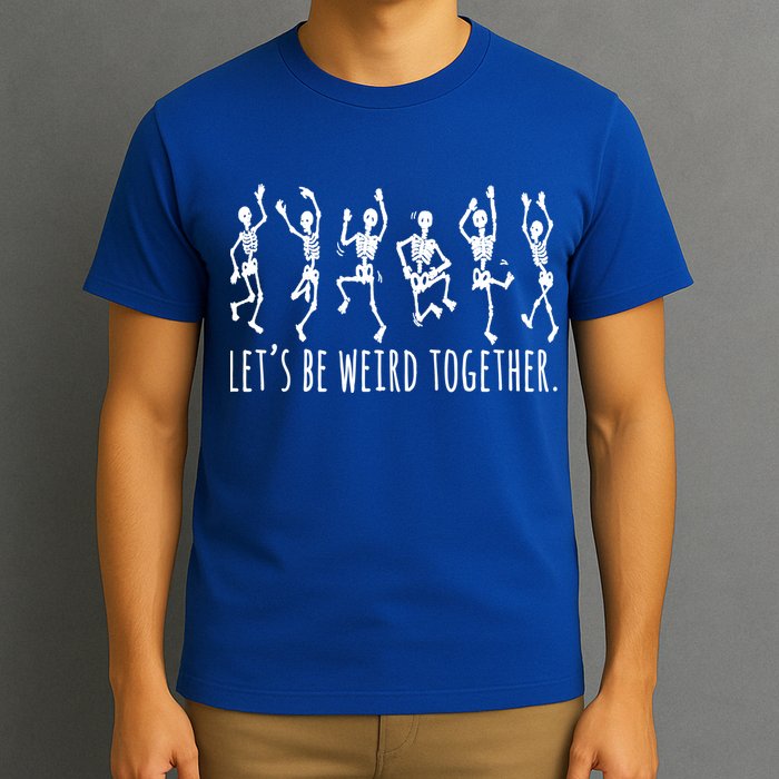 Lets Be Weird Together Funny Dancing Skeleton T-Shirt