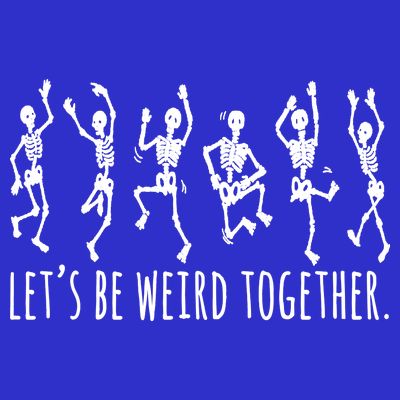 Lets Be Weird Together Funny Dancing Skeleton T-Shirt