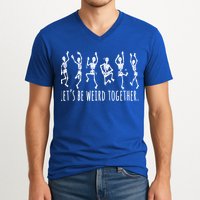 Lets Be Weird Together Funny Dancing Skeleton V-Neck T-Shirt