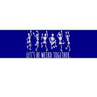 Lets Be Weird Together Funny Dancing Skeleton Bumper Sticker