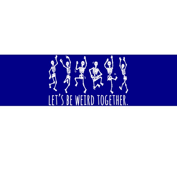 Lets Be Weird Together Funny Dancing Skeleton Bumper Sticker