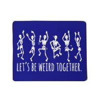 Lets Be Weird Together Funny Dancing Skeleton Mousepad