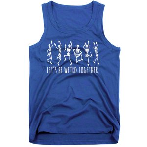 Lets Be Weird Together Funny Dancing Skeleton Tank Top