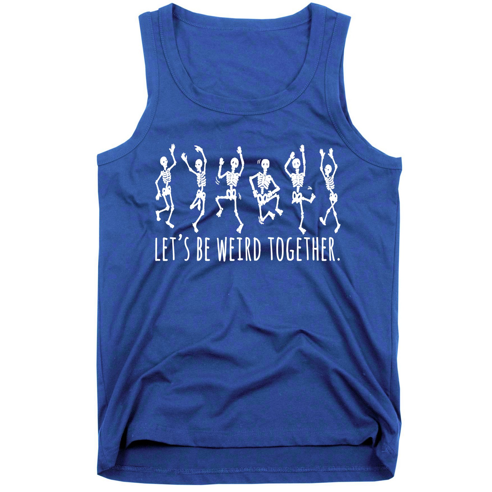 Lets Be Weird Together Funny Dancing Skeleton Tank Top