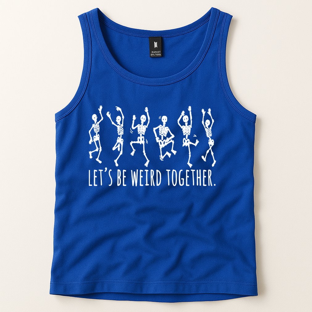 Lets Be Weird Together Funny Dancing Skeleton Tank Top