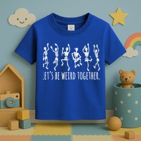 Lets Be Weird Together Funny Dancing Skeleton Toddler T-Shirt