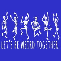 Lets Be Weird Together Funny Dancing Skeleton Toddler T-Shirt