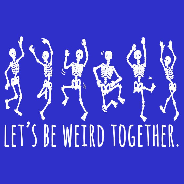Lets Be Weird Together Funny Dancing Skeleton Toddler T-Shirt