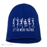 Lets Be Weird Together Funny Dancing Skeleton Short Acrylic Beanie