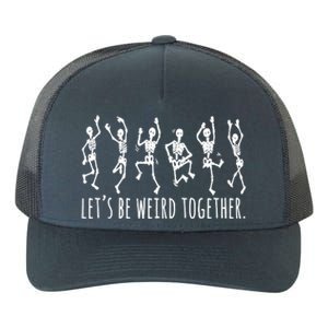 Lets Be Weird Together Funny Dancing Skeleton Yupoong Adult 5-Panel Trucker Hat