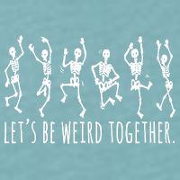 Lets Be Weird Together Funny Dancing Skeleton Sueded Cloud Jersey T-Shirt