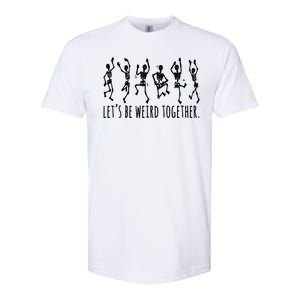 Lets Be Weird Together Funny Dancing Skeleton Softstyle CVC T-Shirt