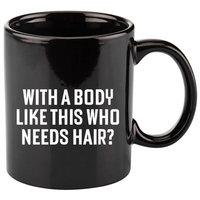 Liam Blutman With A Body Like This Who Needs Hair 11oz C Handle Ceramic Mug