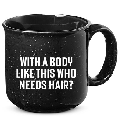 Liam Blutman With A Body Like This Who Needs Hair 15oz Campfire Ceramic Mug