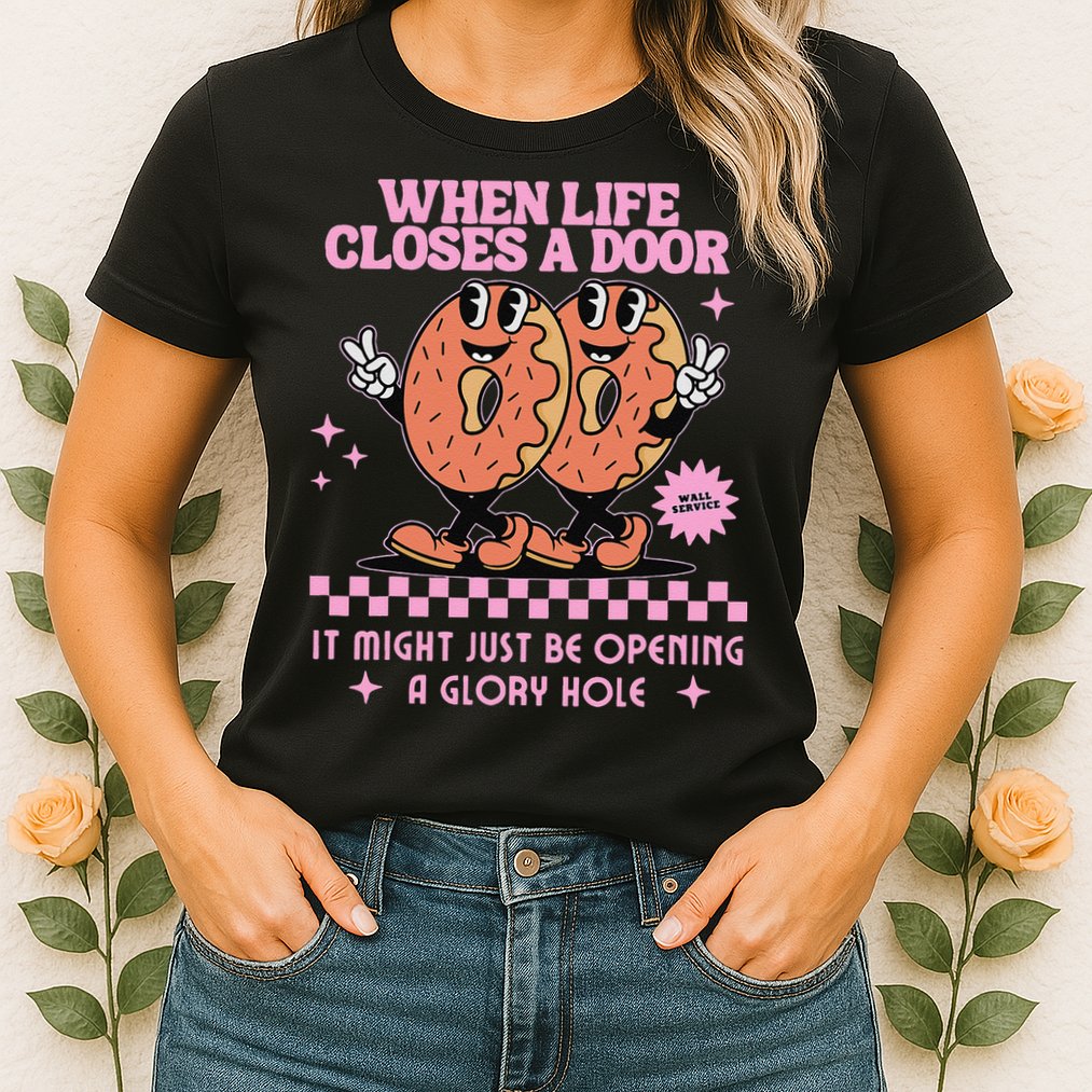 Life Closes A Door Funny Embarrassing Gag Glory Hole Meme Womens T-Shirt