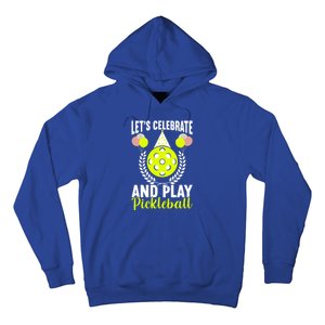 LetS Celebrate And Play Pickleball Birthday Funny Pickleball Gift Hoodie