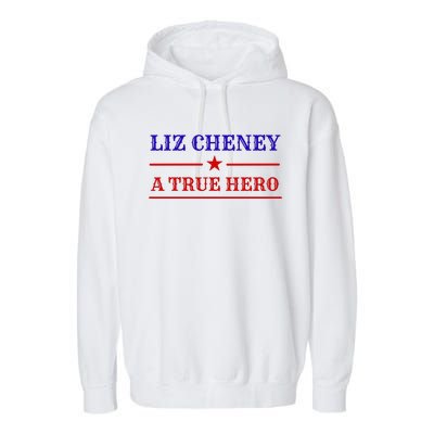 Liz Cheney A True Hero Garment-Dyed Fleece Hoodie