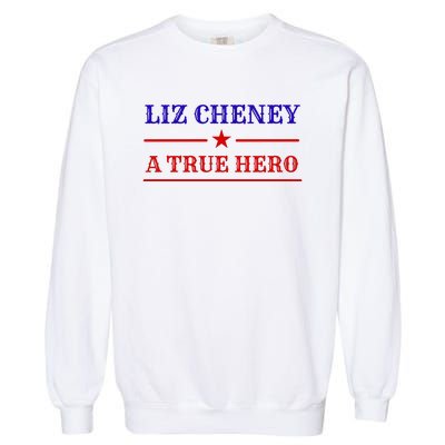 Liz Cheney A True Hero Garment-Dyed Sweatshirt