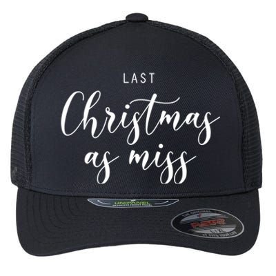 Last Christmas As Miss Fiance Xmas Gift For Bride To Be Gift Flexfit Unipanel Trucker Cap