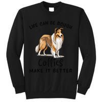 Life Can Be Rough Collies Make It Better Rough Collie Sweatshirt