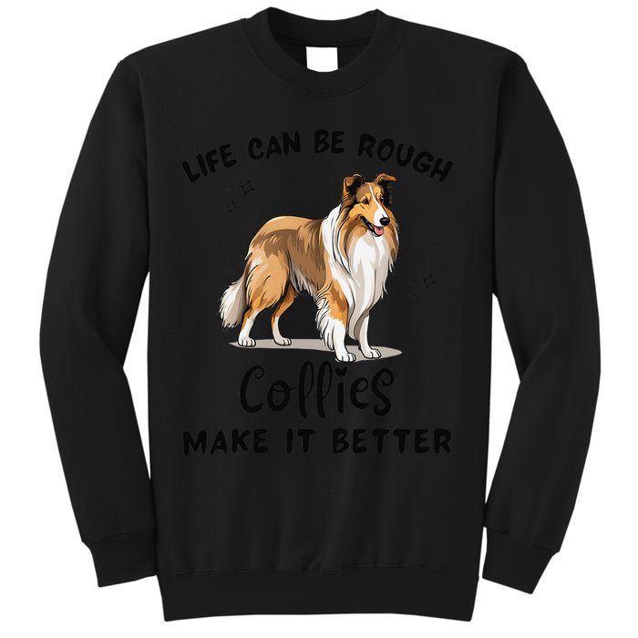 Life Can Be Rough Collies Make It Better Rough Collie Sweatshirt