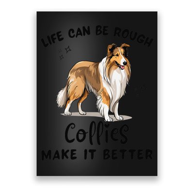 Life Can Be Rough Collies Make It Better Rough Collie Poster