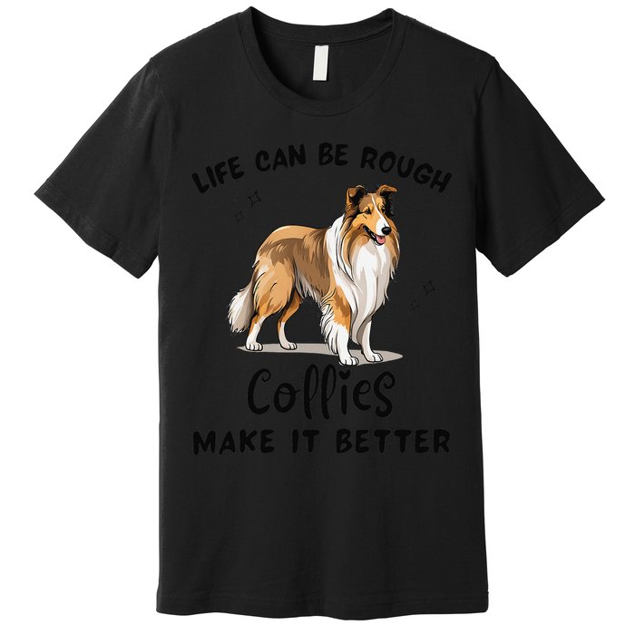 Life Can Be Rough Collies Make It Better Rough Collie Premium T-Shirt